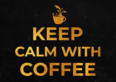 Keep calm with coffee