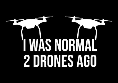 I Was Normal 2 Drones Ago