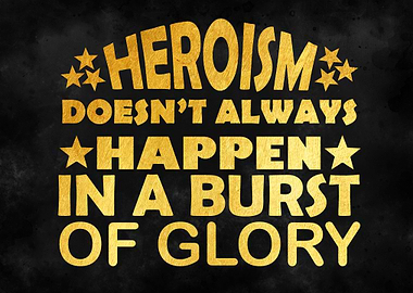 Heroism doesnt always