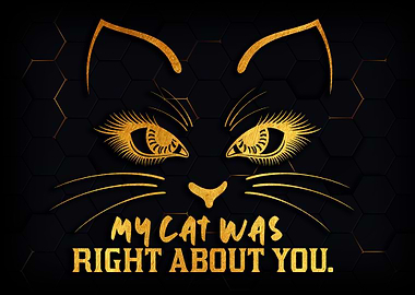 My cat was Right about you