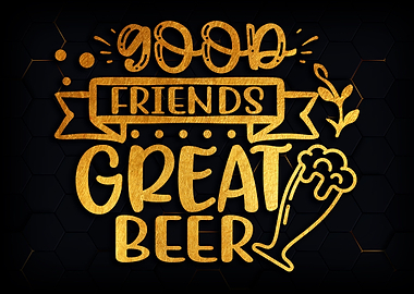 Good friends great beer