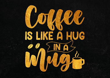 Coffee Is Like A Hug