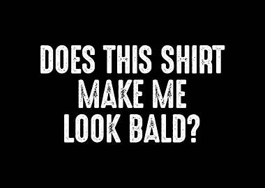 Does This Shirt Make Me Lo