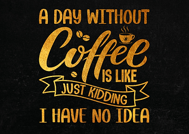 A Day Without Coffee