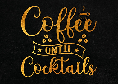 Coffee until Cocktails