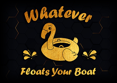 Whatever Floats Your Boat