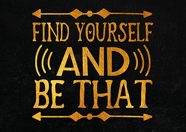 Find Yourself And Be That