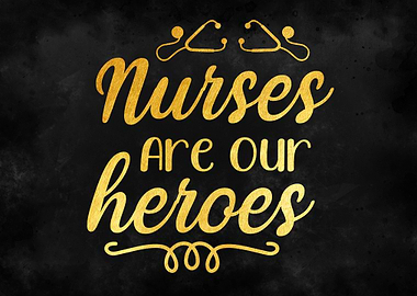 Nurses Are Our Heroes