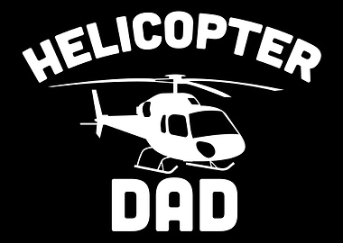 Helicopter Dad Helicopter