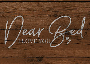 Dear Bed I love you