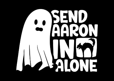 Send aaron in alone