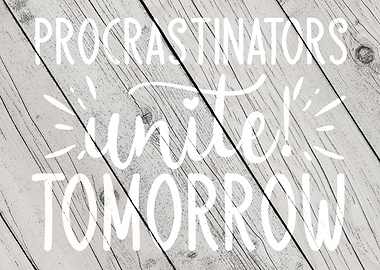 Procrastinators unite