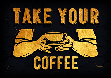 Take your coffee