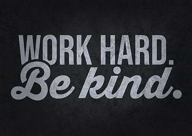 Work Hard and Be Kind