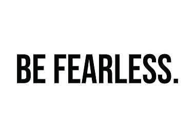 Be Fearless