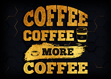 Coffee coffee more coffee