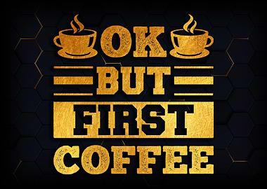 Ok but first coffee