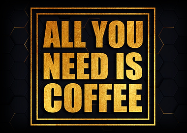All you need is coffee