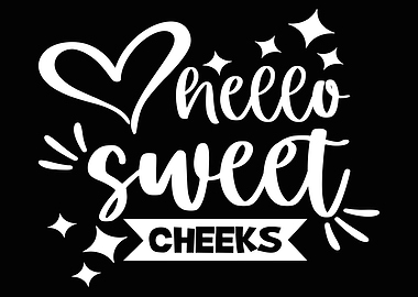 Hello Sweet Cheeks Poster