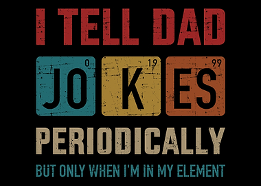 I tell dad jokes periodica