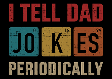 I tell dad jokes periodica