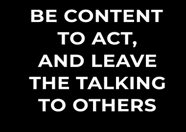 BE CONTENT TO ACT