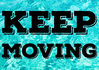 Keep Moving Inspirational