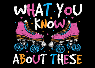 What You Know About These