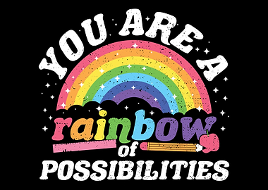 You Are A Rainbow Of Possi