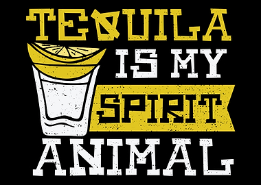Tequila is my Spirit Anima