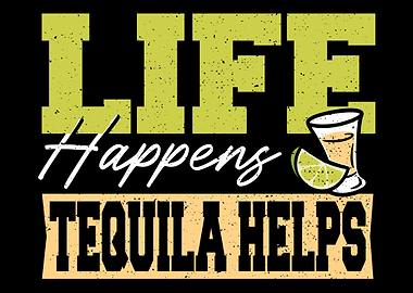 Life Happens Tequila Helps