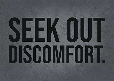 Seek Out Discomfort
