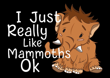 I Just Really Like Mammoth