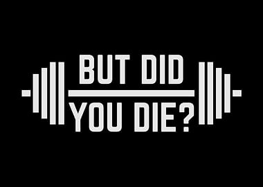 But Did You Die
