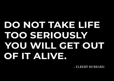 DONT TAKE LIFE SERIOUSLY