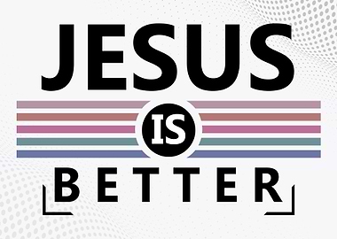 Jesus is Better