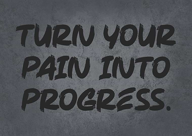 Turn Pain Into Progress