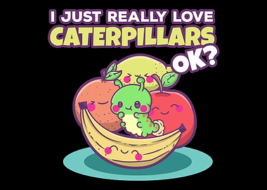 I Just Really Like Caterpi