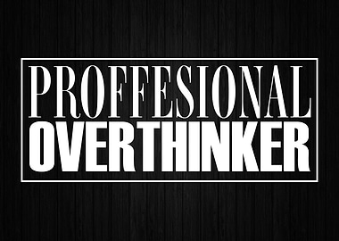 Professional Overthinker