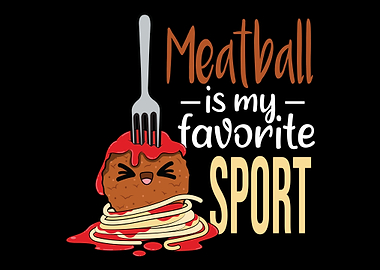 Meatball Is My Favorite Sp