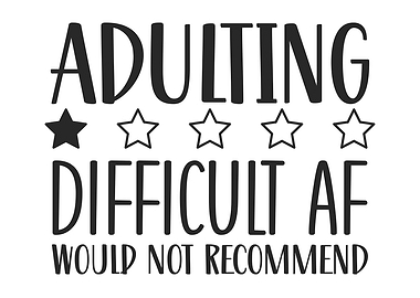 Adulting Difficult AF