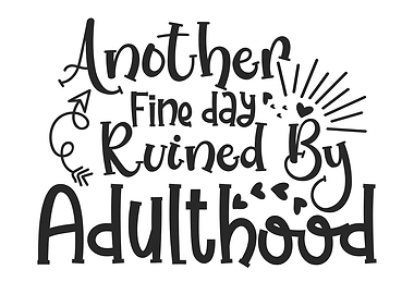 Day Ruined By Adulthood