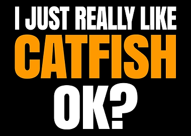 I Just Really Like Catfish