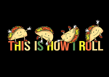 Taco This Is How I Roll