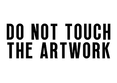 DO NOT TOUCH THE ARTWORK