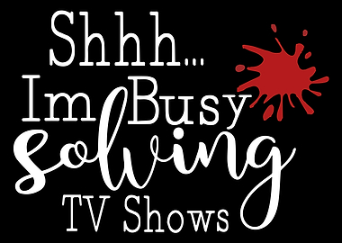Im Busy Solving TV Shows