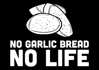 No Garlic Bread No Life