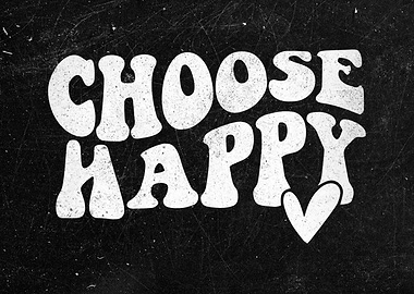 Choose Happy Happiness