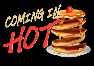 Pancakes come hot Funny