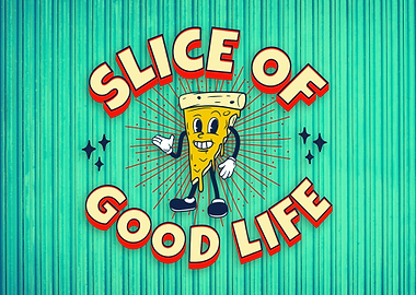 PIZZA SLICE OF GOOD LIFE